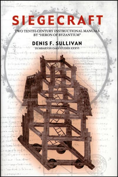 Cover for Denis F. Sullivan · Siegecraft: Two Tenth-Century Instructional Manuals by “Heron of Byzantium” - Dumbarton Oaks Studies (Hardcover Book) (2000)