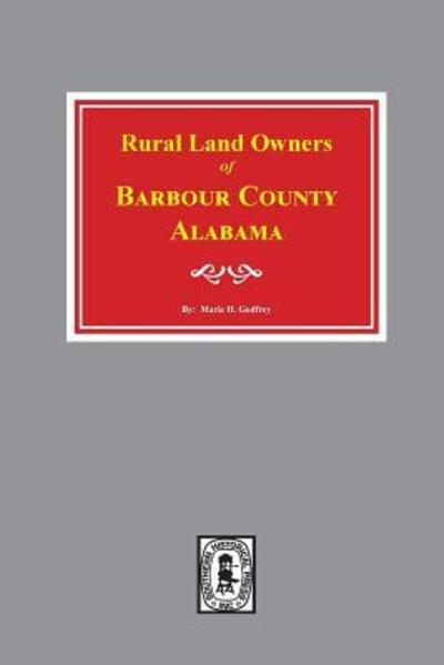 Rural land owners of Barbour County, Alabama, 1851 - Marie H. Godfrey - Books - Southern Historical Press - 9780893086701 - January 11, 2019