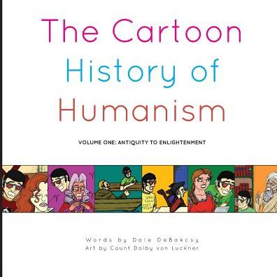 Cover for Dale DeBakcsy · The Cartoon History of Humanism : Volume One : Antiquity to Enlightenment (Paperback Book) (2016)