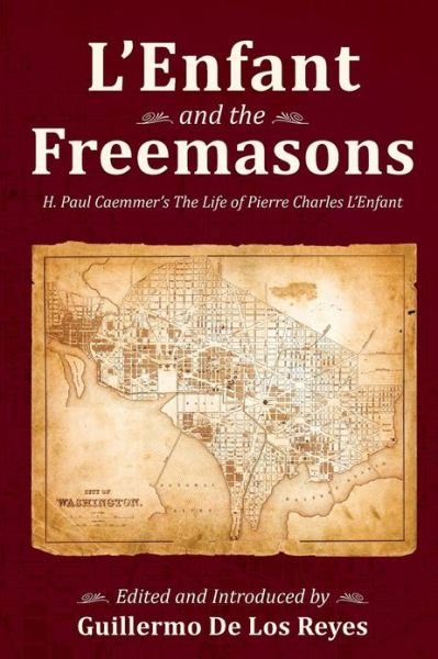 Cover for H. Paul Caemmer · L'enfant and the Freemasons: H. Paul Caemmer's the Life of Pierre Charles L'enfant (Paperback Book) (2013)