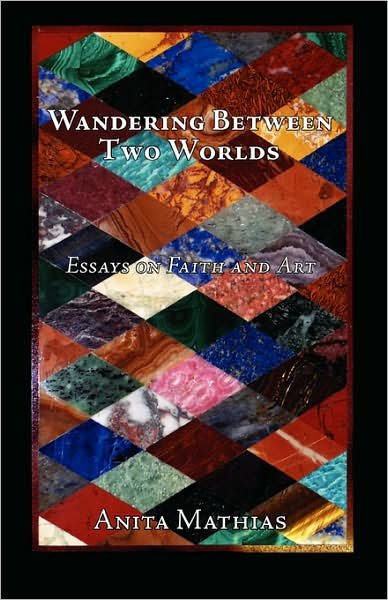 Cover for Anita Mathias · Wandering Between Two Worlds: Essays on Faith and Art (Paperback Book) (2007)
