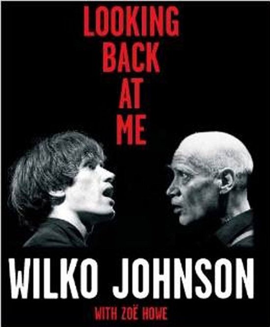 Looking Back at Me - Wilko Johnson with Zoe Howe - Bøger - CADIZ -CADIZ MUSIC PUBLISHING - 9780957171701 - 26. august 2013