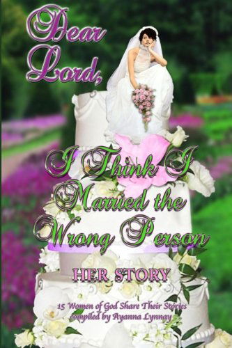 Cover for Ayanna Lynnay · Dear Lord I Think I Married the Wrong Person-her Story (Paperback Book) (2012)