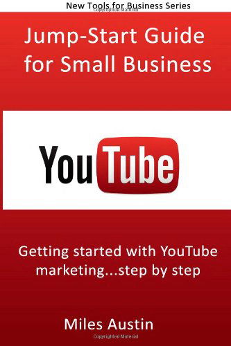 Cover for Miles Austin · Youtube Jump-start Guide for Small Business: Getting Started with Youtube Marketing...step by Step (Web Tools for Business Series) (Volume 1) (Paperback Book) (2013)