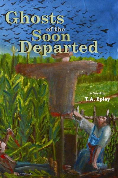 Ghosts of the Soon Departed - T a Epley - Bøger - Imagician Press - 9780990895701 - 16. oktober 2015