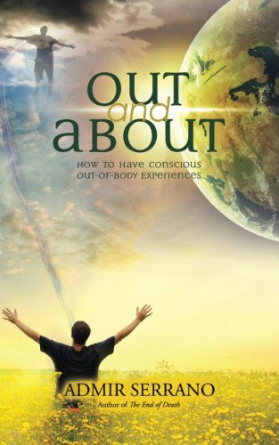 Cover for Admir Serrano · Out and About: How to Have Conscious Out-of-body Experiences (Paperback Book) (2014)