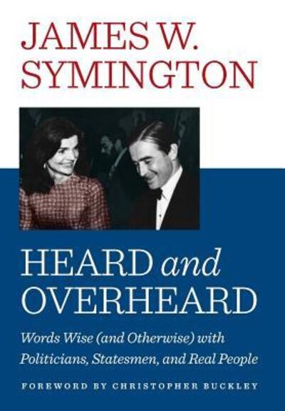 Cover for James W Symington · Heard and Overheard: Words Wise (And Otherwise) with Politicians, Statesmen, and Real People (Hardcover Book) (2015)