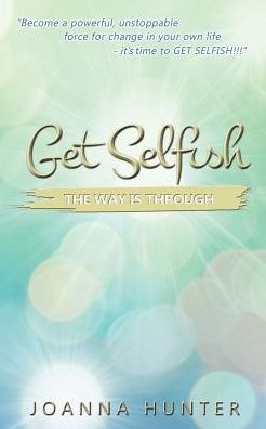 Cover for Joanna Hunter · Get Selfish: The Way is Through (Paperback Book) (2015)