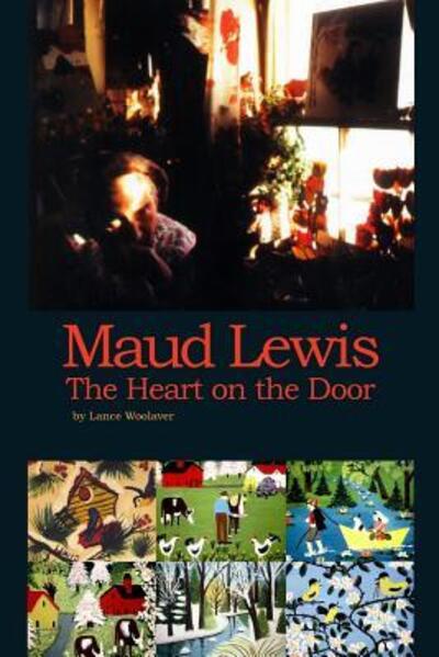 Cover for Lance Gerard Woolaver · Maud Lewis the Heart on the Door (Paperback Book) (2016)