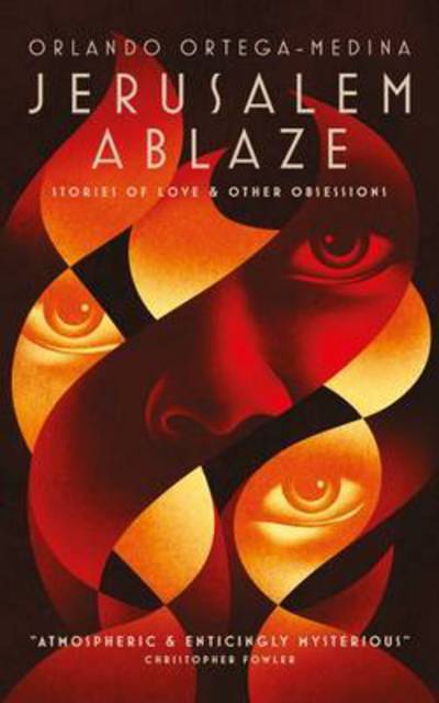 Cover for Orlando Ortega-Medina · Jerusalem Ablaze: Stories of Love and Other Obsessions (Inbunden Bok) (2017)