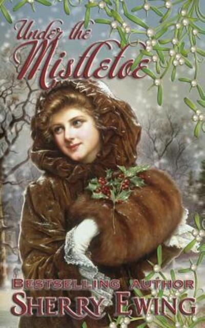 Cover for Sherry Ewing · Under the Mistletoe (Paperback Book) (2016)