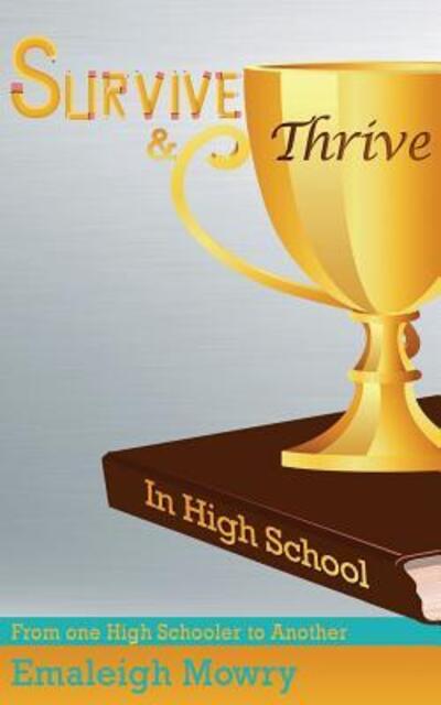 Cover for Emaleigh Mowry · Survive &amp; Thrive in High School (Paperback Book) (2016)