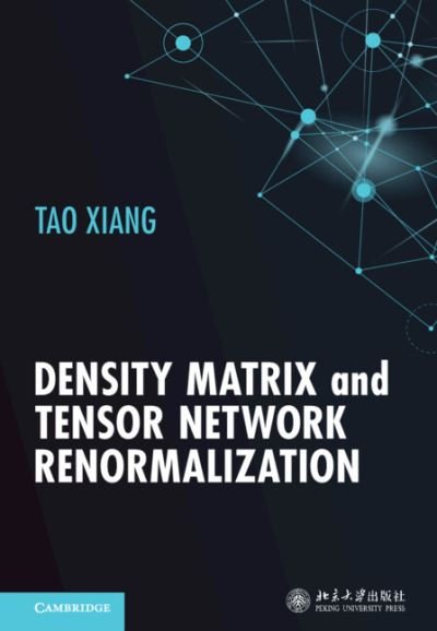 Cover for Xiang, Tao (Chinese Academy of Sciences, Beijing) · Density Matrix and Tensor Network Renormalization (Gebundenes Buch) (2023)