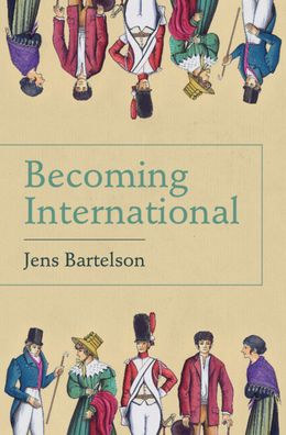 Cover for Bartelson, Jens (Lunds Universitet, Sweden) · Becoming International (Hardcover Book) (2023)