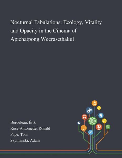 Cover for Érik Bordeleau · Nocturnal Fabulations Ecology, Vitality and Opacity in the Cinema of Apichatpong Weerasethakul (Paperback Book) (2020)