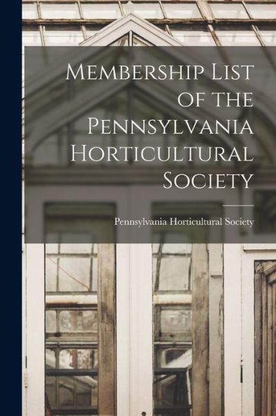 Cover for Pennsylvania Horticultural Society · Membership List of the Pennsylvania Horticultural Society (Paperback Book) (2021)