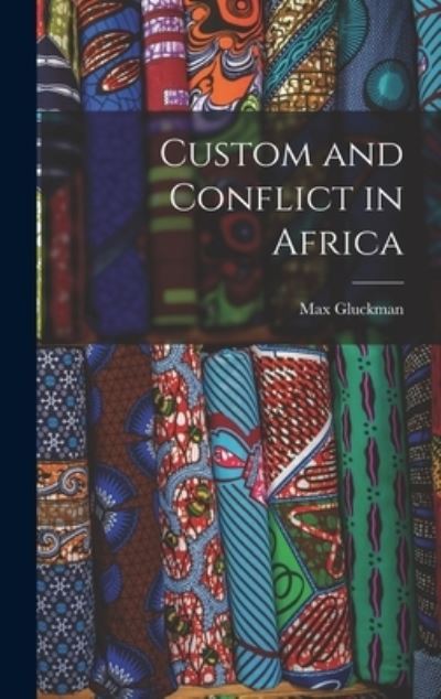 Cover for Max 1911-1975 Gluckman · Custom and Conflict in Africa (Hardcover Book) (2021)