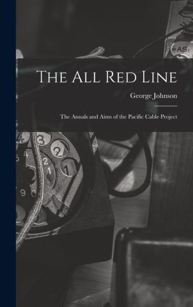 Cover for George 1837-1911 Johnson · The All Red Line [microform] (Hardcover Book) (2021)