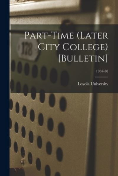 Cover for La ) Loyola University (New Orleans · Part-time (Later City College) [Bulletin]; 1937-38 (Paperback Book) (2021)