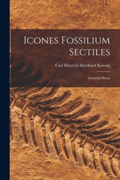 Cover for Carl Dietrich Eberhard 1774-1 Koenig · Icones Fossilium Sectiles (Paperback Book) (2021)