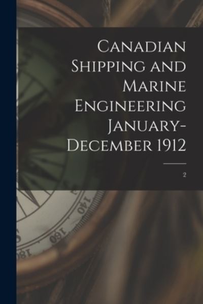 Cover for LLC Creative Media Partners · Canadian Shipping and Marine Engineering January-December 1912; 2 (Paperback Book) (2021)