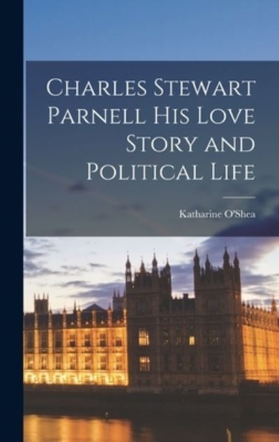 Cover for Katharine O'Shea · Charles Stewart Parnell His Love Story and Political Life (Book) (2022)