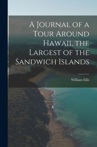 Cover for William Ellis · Journal of a Tour Around Hawaii, the Largest of the Sandwich Islands (Book) (2022)
