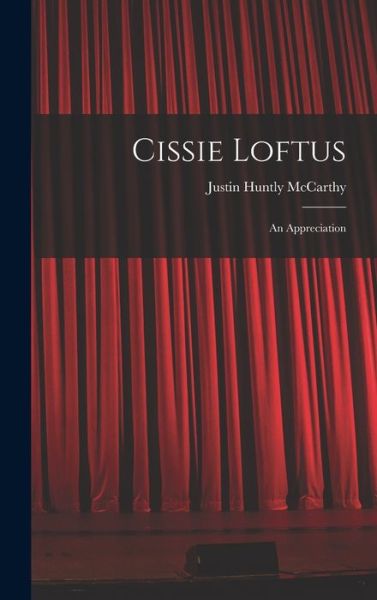 Cover for Justin Huntly McCarthy · Cissie Loftus (Book) (2022)