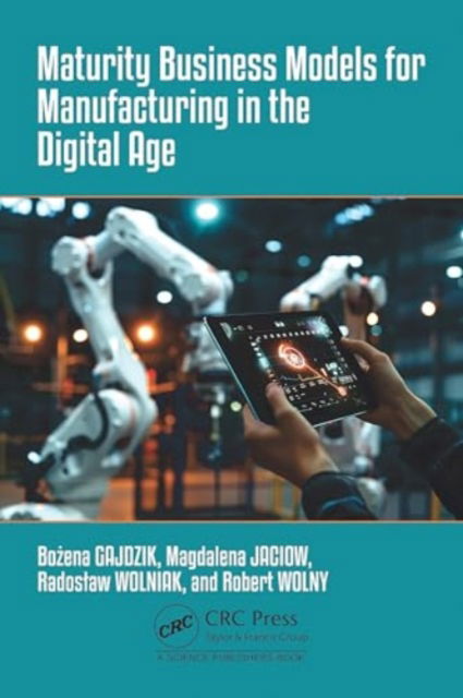 Maturity Business Models for Manufacturing in the Digital Age - Bozena Gajdzik - Bücher - Taylor & Francis Ltd - 9781032729701 - 28. Februar 2025