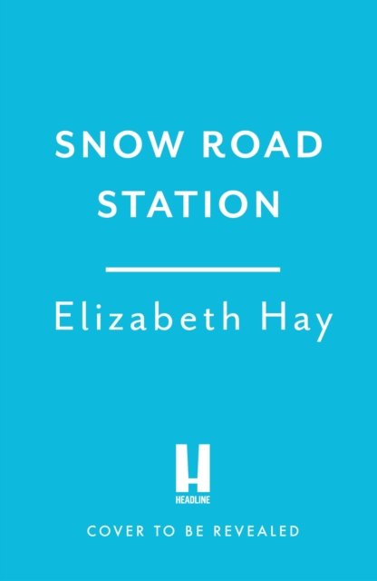 Cover for Elizabeth Hay · Snow Road Station (Paperback Book) (2024)