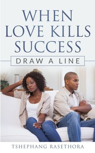 Mr. Tshephang Rasethora · When Love Kills Success (Paperback Book) (2019)
