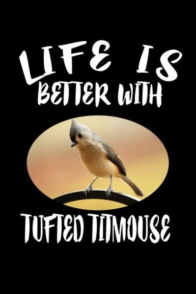 Cover for Marko Marcus · Life Is Better With Tufted Titmouse (Paperback Book) (2019)