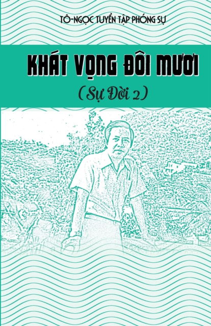 Khát Vong ôi muoi - Ngoc To - Books - Cloverleaves Publishing LLC - 9781088032701 - April 14, 2022