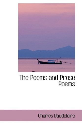 The Poems and Prose Poems - Charles Baudelaire - Books - BiblioLife - 9781103546701 - March 10, 2009