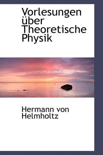 Cover for Hermann Von Helmholtz · Vorlesungen Über Theoretische Physik (Paperback Book) [German edition] (2009)