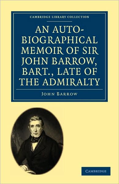 Cover for John Barrow · An Auto-Biographical Memoir of Sir John Barrow, Bart, Late of the Admiralty: Including Reflections, Observations, and Reminiscences at Home and Abroad, from Early Life to Advanced Age - Cambridge Library Collection - African Studies (Taschenbuch) (2009)