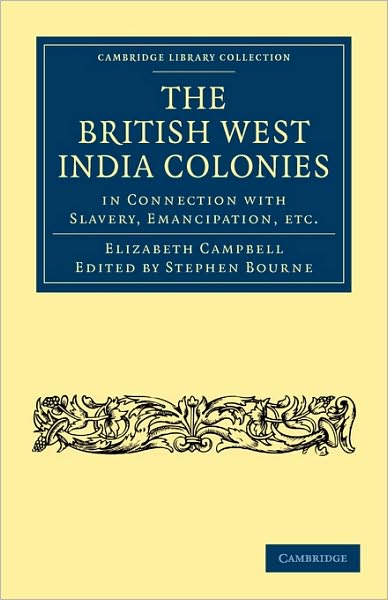 Cover for Elizabeth Campbell · The British West India Colonies in Connection with Slavery, Emancipation, etc. - Cambridge Library Collection - Slavery and Abolition (Paperback Book) (2010)