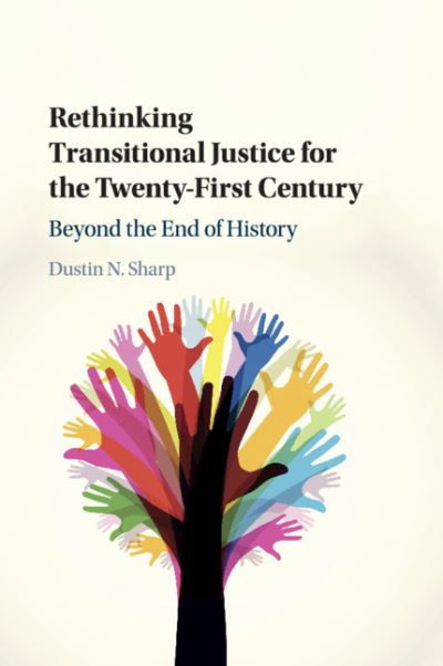 Cover for Sharp, Dustin N. (University of San Diego) · Rethinking Transitional Justice for the Twenty-First Century: Beyond the End of History (Paperback Book) (2019)