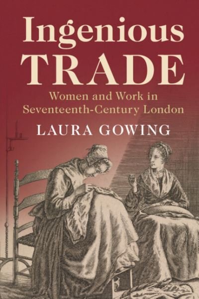 Cover for Gowing, Laura (King's College London) · Ingenious Trade: Women and Work in Seventeenth-Century London (Taschenbuch) (2023)