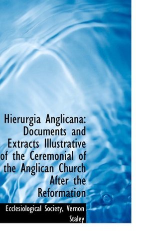 Hierurgia Anglicana: Documents and Extracts Illustrative of the Ceremonial of the Anglican Church af - Ecclesiological Society - Books - BiblioLife - 9781110009701 - May 13, 2009