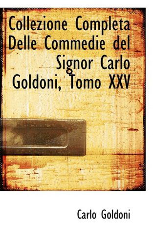 Cover for Carlo Goldoni · Collezione Completa Delle Commedie Del Signor Carlo Goldoni, Tomo Xxv (Hardcover Book) (2009)