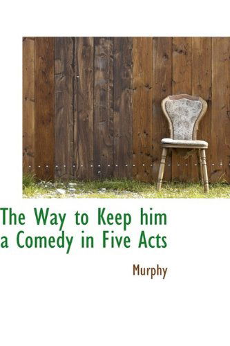 Cover for Murphy · The Way to Keep Him a Comedy in Five Acts (Paperback Book) (2009)