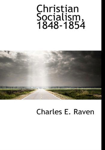 Christian Socialism, 1848-1854 - Charles E. Raven - Książki - BiblioLife - 9781113925701 - 21 września 2009