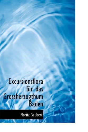 Cover for Moritz Seubert · Excursionsflora Fur Das Grossherzogthum Baden (Hardcover Book) [German edition] (2009)