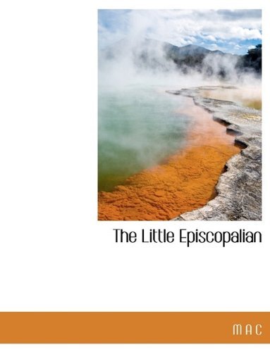 The Little Episcopalian - M a C - Bøger - BiblioLife - 9781115905701 - 3. oktober 2009