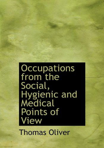 Cover for Thomas Oliver · Occupations from the Social, Hygienic and Medical Points of View (Hardcover bog) (2009)