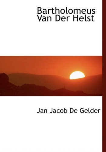 Bartholomeus Van Der Helst - Jan Jacob De Gelder - Boeken - BiblioLife - 9781117969701 - 4 april 2010