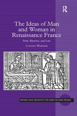 Cover for Lyndan Warner · The Ideas of Man and Woman in Renaissance France: Print, Rhetoric, and Law (Paperback Book) (2019)