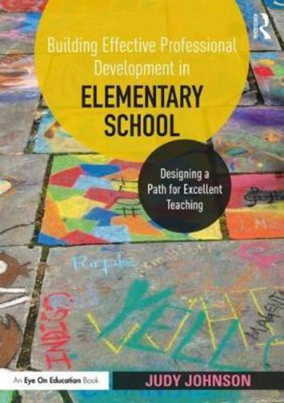 Cover for Judy Johnson · Building Effective Professional Development in Elementary School: Designing a Path for Excellent Teaching (Paperback Book) (2018)