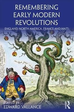 Cover for Edward Vallance · Remembering Early Modern Revolutions: England, North America, France and Haiti - Remembering the Medieval and Early Modern Worlds (Paperback Book) (2018)